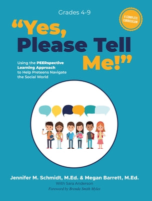 Yes, Please Tell Me!: Using the Peerspective Learning Approach to Help Preteens Navigate the Social World by Schmidt, Jennifer M.