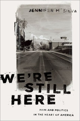 We're Still Here: Pain and Politics in the Heart of America by Silva, Jennifer M.