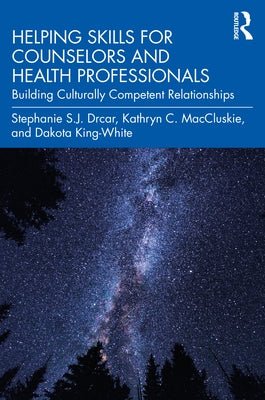 Helping Skills for Counselors and Health Professionals: Building Culturally Competent Relationships by Drcar, Stephanie S. J.