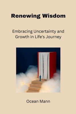 Renewing Wisdom: Embracing Uncertainty and Growth in Life's Journey by Mann, Ocean