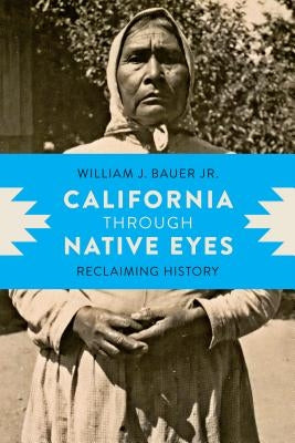 California through Native Eyes: Reclaiming History by Bauer, Jr. Jr.