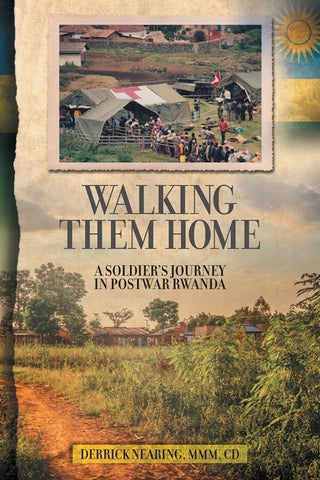 Walking Them Home: A Soldier's Journey in Postwar Rwanda by Nearing, Derrick