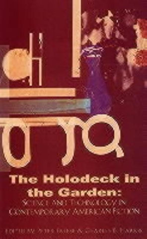 Holodeck in the Garden: Science and Technology in Contemporary American Fiction by Freese, Peter