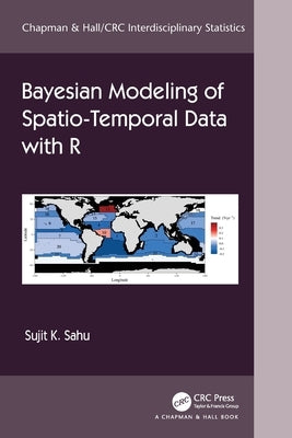 Bayesian Modeling of Spatio-Temporal Data with R by Sahu, Sujit