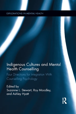 Indigenous Cultures and Mental Health Counselling: Four Directions for Integration with Counselling Psychology by Stewart, Suzanne L.