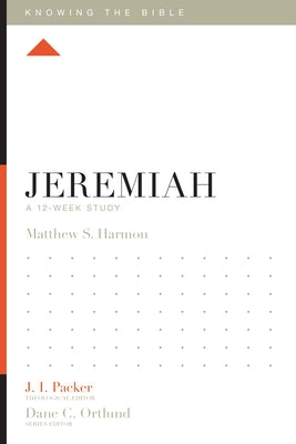 Jeremiah: A 12-Week Study by Harmon, Matthew S.