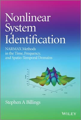 Nonlinear System Identification: Narmax Methods in the Time, Frequency, and Spatio-Temporal Domains by Billings, Stephen A.