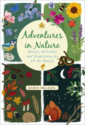 Adventures in Nature: Stories, Activities and Inspiration for All the Family by Nelson, Dawn