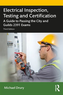 Electrical Inspection, Testing and Certification: A Guide to Passing the City and Guilds 2391 Exams by Drury, Michael