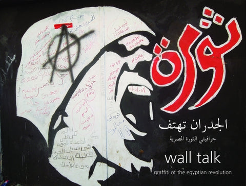 Wall Talk: Graffiti of the Egyptian Revolution by Boraie, Sherif