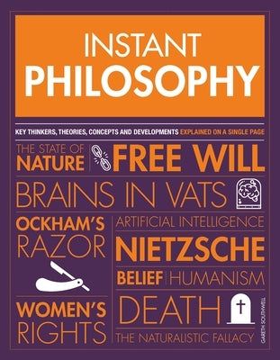 Instant Philosophy: Key Discoveries, Developments, Movements and Concepts by Southwell, Gareth