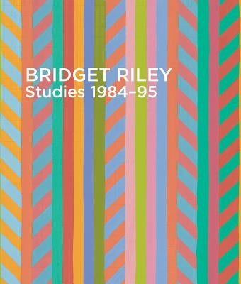 Bridget Riley: Studies, 1984-95 by Riley, Bridget