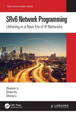 SRv6 Network Programming: Ushering in a New Era of IP Networks by Li, Zhenbin