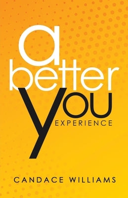 A Better You Experience by Williams, Candace