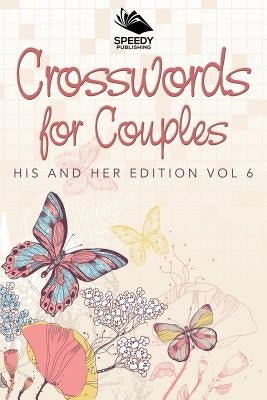 Crosswords For Couples: His and Her Edition Vol 6 by Speedy Publishing LLC