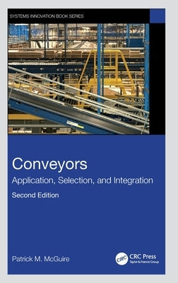 Conveyors: Application, Selection, and Integration by McGuire, Patrick M.