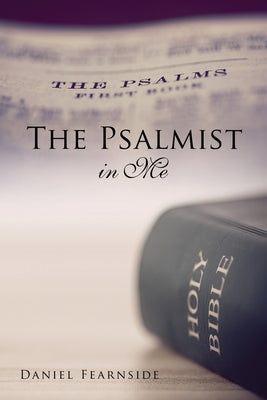 The Psalmist in Me by Fearnside, Daniel