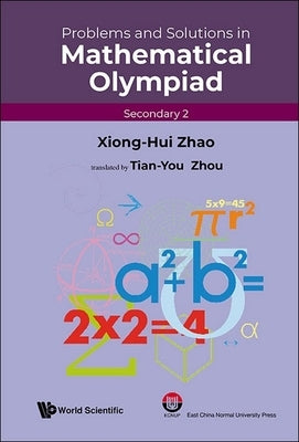 Prob & Sol Math Olympiad (SEC 2) by Xiong-Hui Zhao, Tian-You Zhou