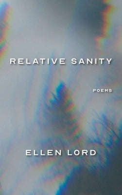 Relative Sanity: Poems by Lord, Ellen