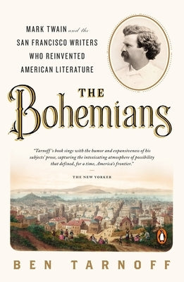 The Bohemians: Mark Twain and the San Francisco Writers Who Reinvented American Literature by Tarnoff, Ben