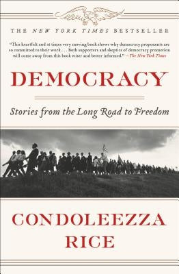 Democracy: Stories from the Long Road to Freedom by Rice, Condoleezza