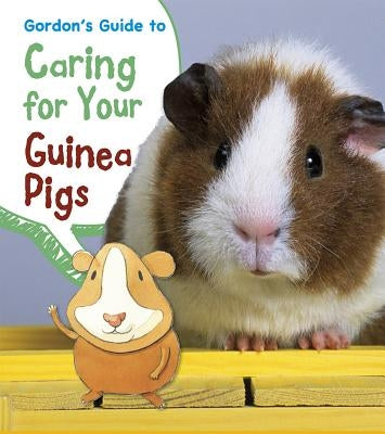 Gordon's Guide to Caring for Your Guinea Pigs by Thomas, Isabel