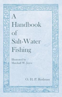 A Handbook of Salt-Water Fishing - Illustrated by Marshall W. Joyce by Rodman, O. H. P.