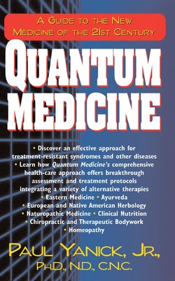 Quantum Medicine: A Guide to the New Medicine of the 21st Century by Yanick, Paul