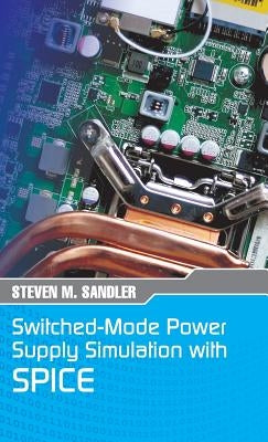 Switched-Mode Power Supply Simulation with SPICE: The Faraday Press Edition by Sandler, Steven M.