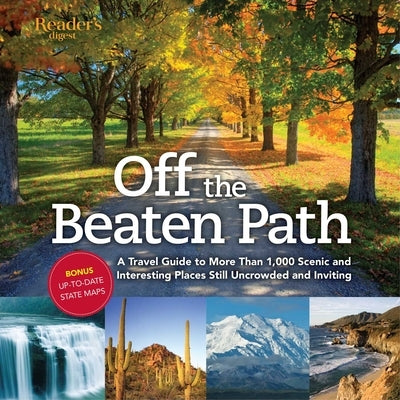 Off the Beaten Path- Newly Revised & Updated: A Travel Guide to More Than 1000 Scenic and Interesting Places Still Uncrowded and Inviting by Editors of Reader's Digest