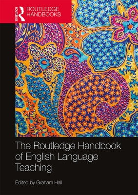 The Routledge Handbook of English Language Teaching by Hall, Graham