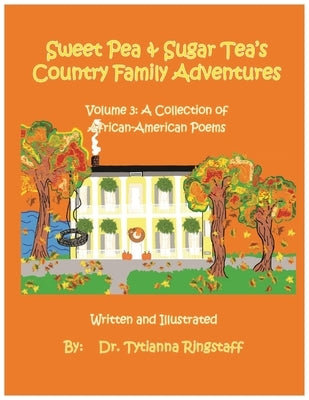 Sweet Pea and Sugar Tea's Country Family Adventures: Volume 3: A Collection of African-American Poems by Ringstaff, Tytianna