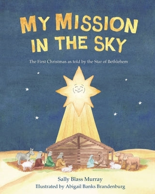 My Mission in the Sky: The First Christmas as Told by the Star of Bethlehem by Murray, Sally Blass