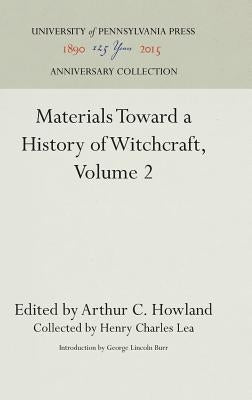 Materials Toward a History of Witchcraft, Volume 2 by Howland, Arthur C.