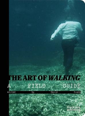 The Art of Walking: A Field Guide by Evans, David