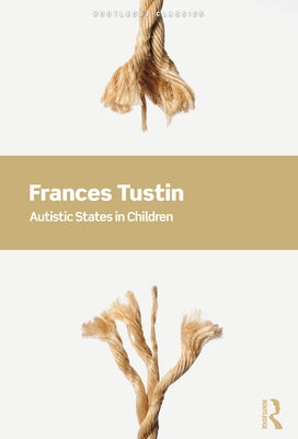 Autistic States in Children by Tustin, Frances