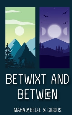 Betwixt and Between by Gigous, Mahalabelle S.