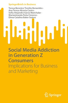 Social Media Addiction in Generation Z Consumers: Implications for Business and Marketing by TreviÃ±o Benavides, Teresa Berenice