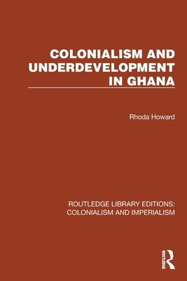 Colonialism and Underdevelopment in Ghana by Howard, Rhoda