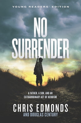 No Surrender: A Father, a Son, and an Extraordinary Act of Heroism by Edmonds, Chris