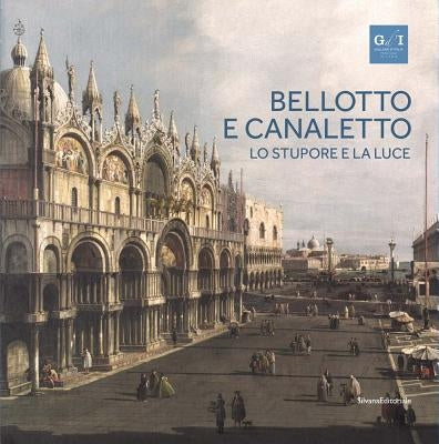 Bellotto and Canaletto: Wonder and Light by Bozena, Anna Kowalczyk