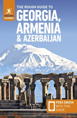 The Rough Guide to Georgia, Armenia & Azerbaijan: Travel Guide with eBook by Guides, Rough