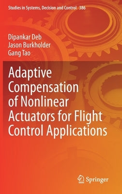 Adaptive Compensation of Nonlinear Actuators for Flight Control Applications by Deb, Dipankar