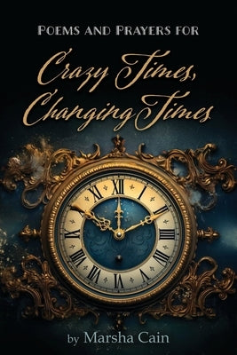 Poems and Prayers for Crazy Times, Changing Times by Cain, Marsha