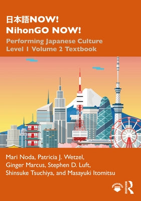 日本語NOW! NihonGO NOW!: Performing Japanese Culture - Level 1 Volume 2 Textbook by Noda, Mari