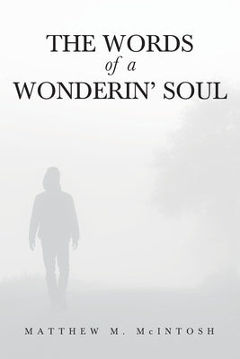 The Words of a Wonderin' Soul by McIntosh, Matthew M.