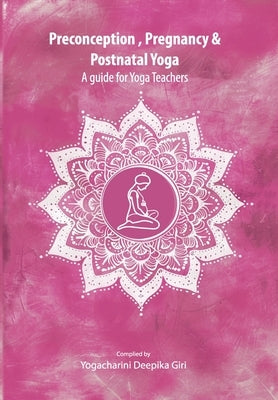 Preconception, Pregnancy and Postnatal Yoga by Giri, Deepika