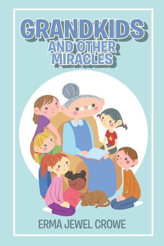 Grandkids and Other Miracles by Crowe, Erma Jewel