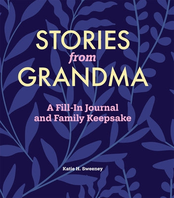 Stories from Grandma: A Fill-In Journal and Family Keepsake by Sweeney, Katie H.