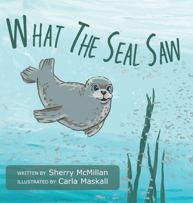 What The Seal Saw by McMillan, Sherry